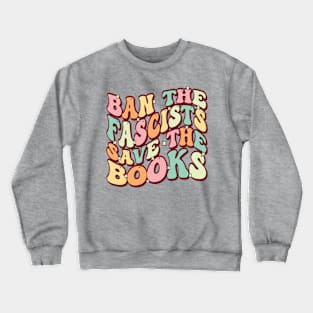 Ban The Fascists Save The Books Funny Book Lover Crewneck Sweatshirt